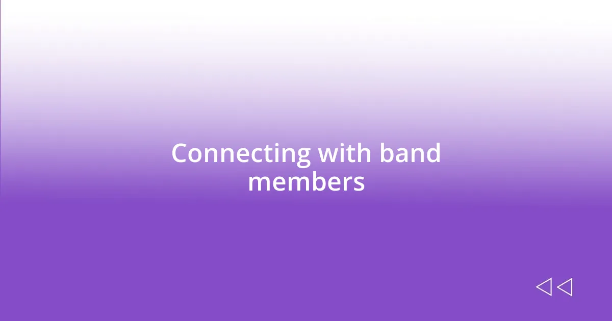 Connecting with band members