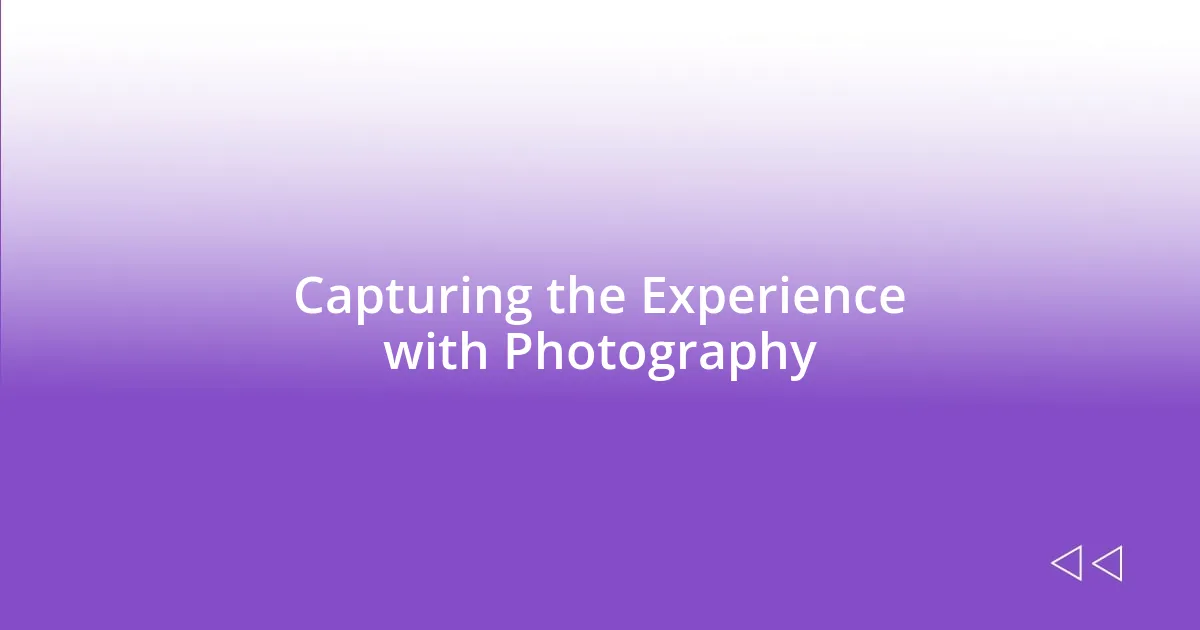 Capturing the Experience with Photography