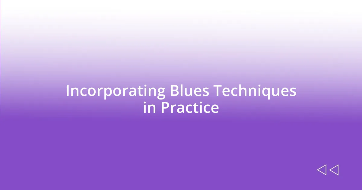 Incorporating Blues Techniques in Practice