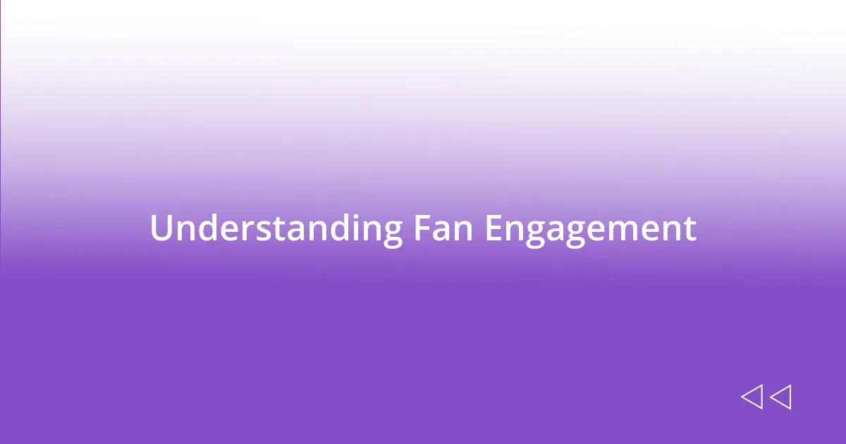 Understanding Fan Engagement