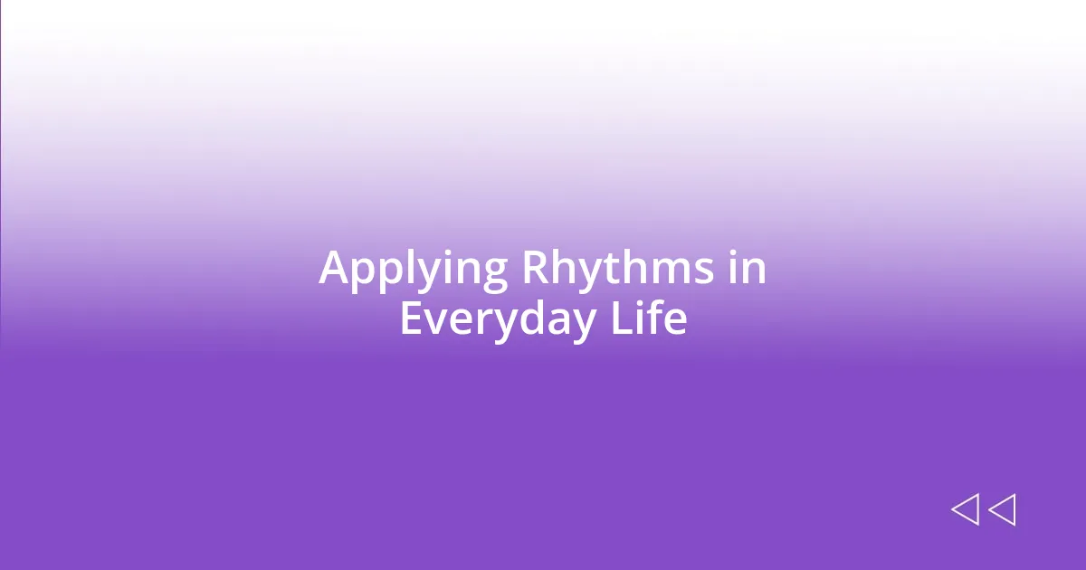 Applying Rhythms in Everyday Life