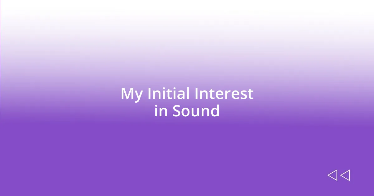 My Initial Interest in Sound