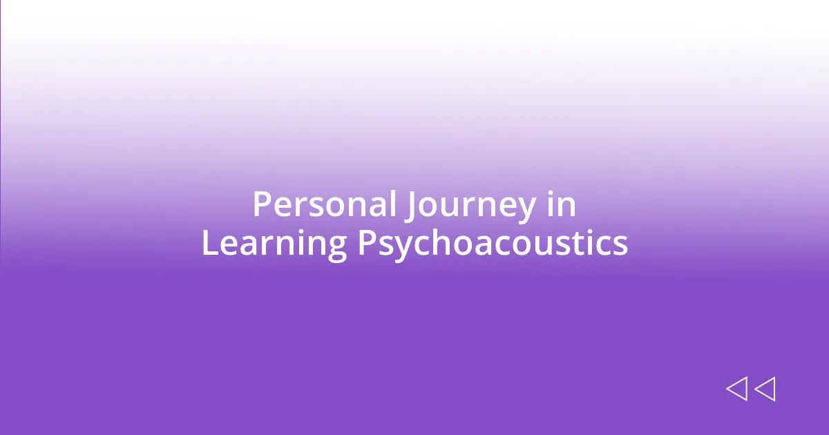 Personal Journey in Learning Psychoacoustics