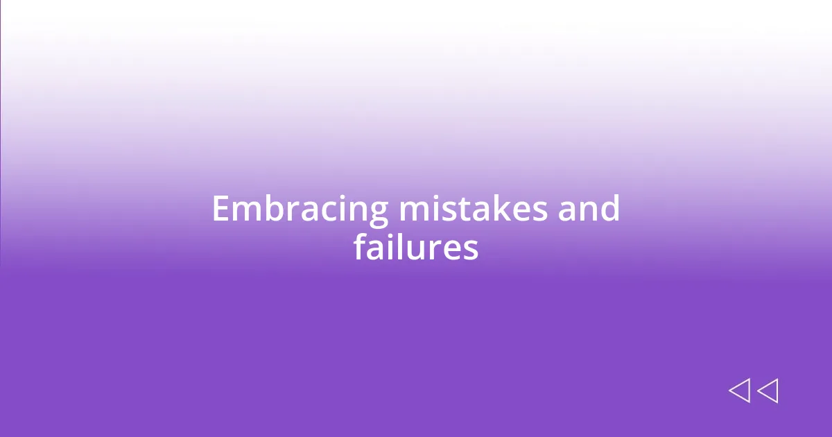 Embracing mistakes and failures