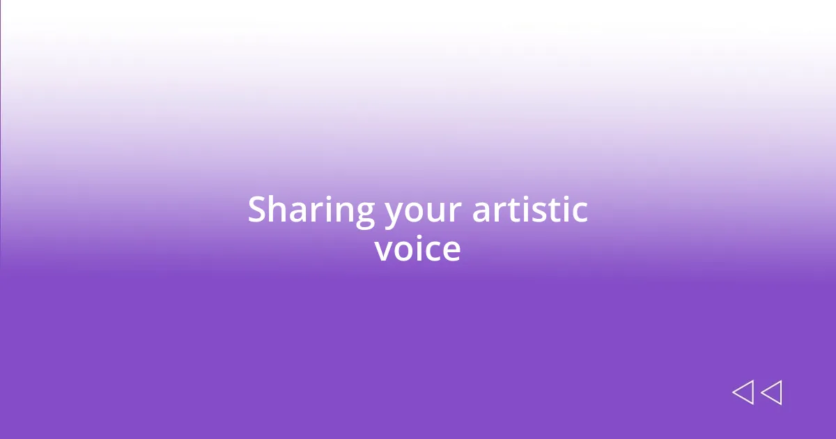 Sharing your artistic voice