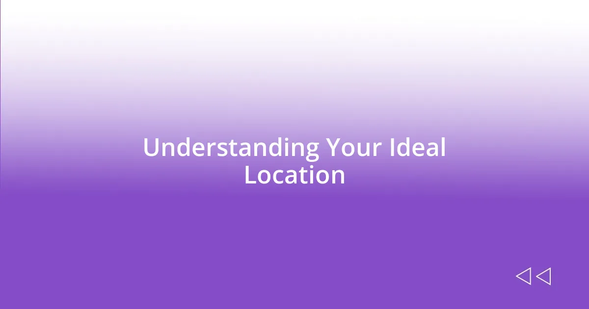 Understanding Your Ideal Location