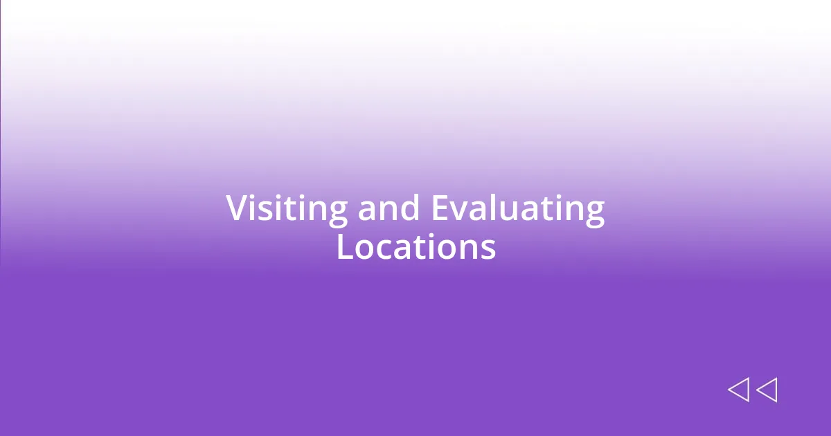 Visiting and Evaluating Locations