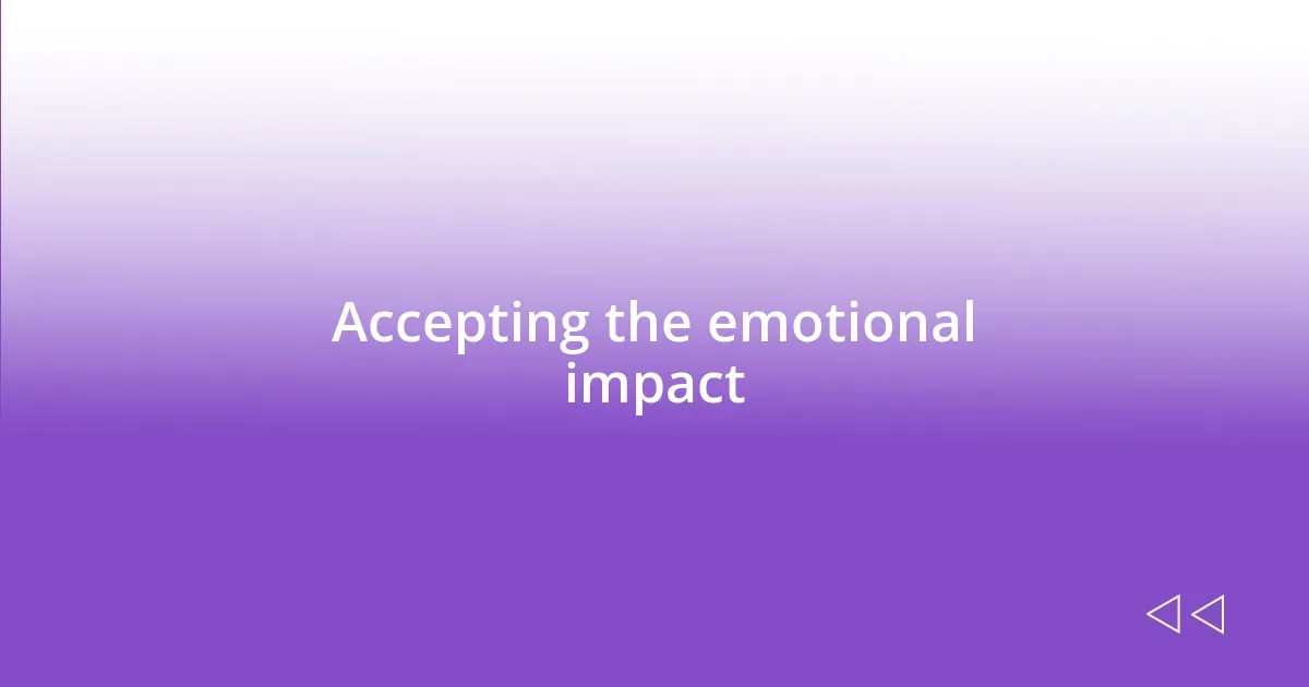 Accepting the emotional impact