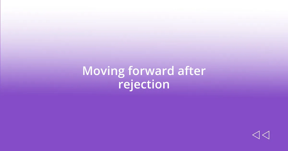 Moving forward after rejection