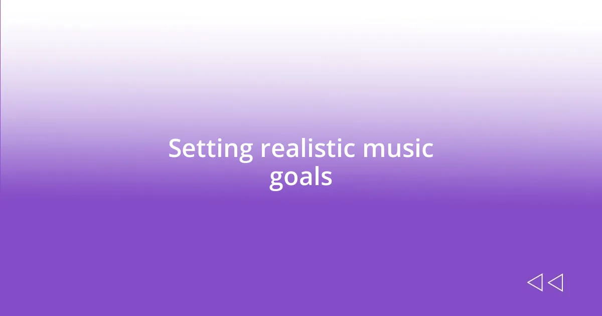 Setting realistic music goals