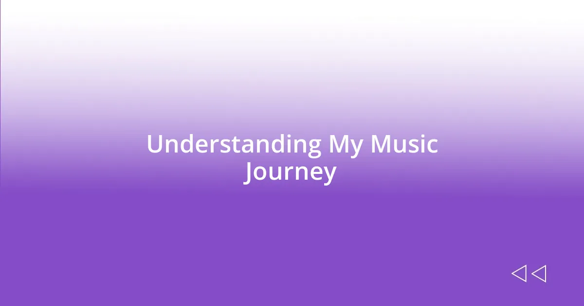 Understanding My Music Journey