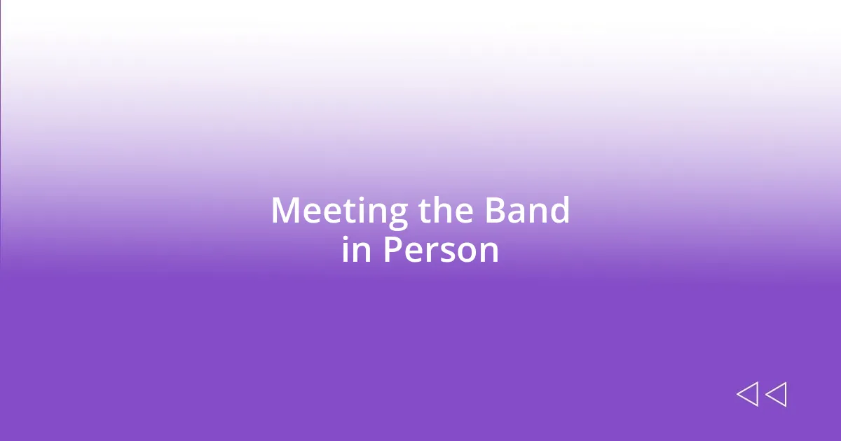 Meeting the Band in Person