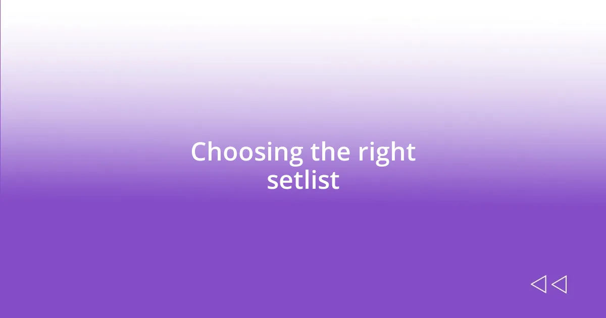 Choosing the right setlist