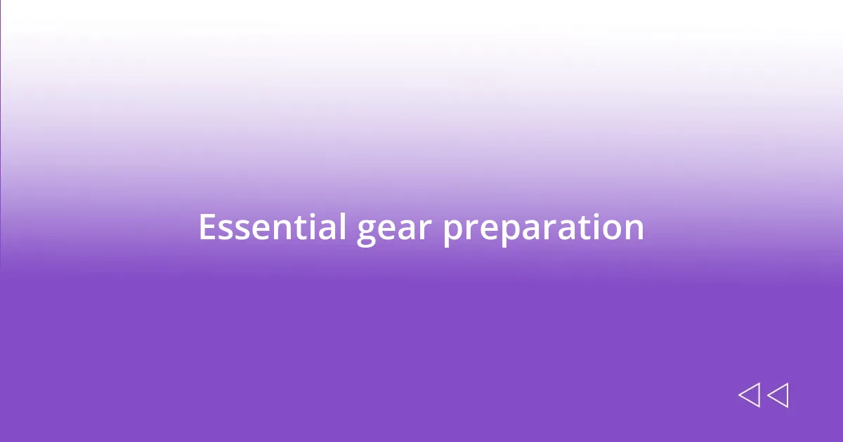 Essential gear preparation