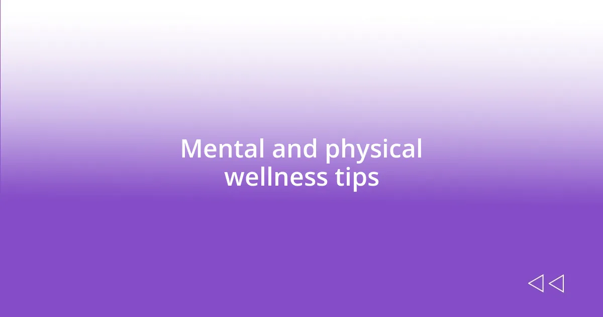 Mental and physical wellness tips