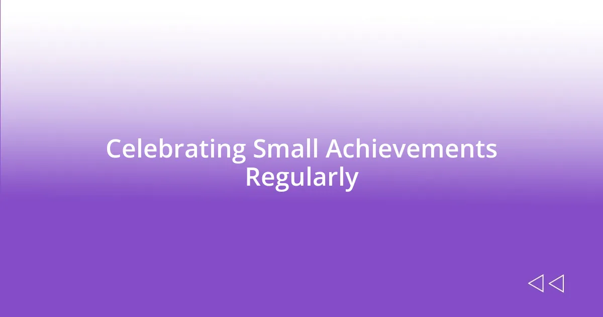 Celebrating Small Achievements Regularly