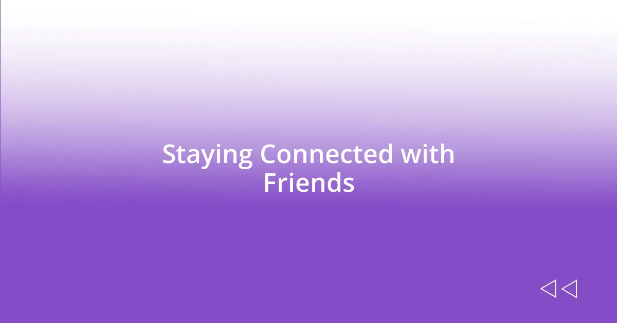 Staying Connected with Friends