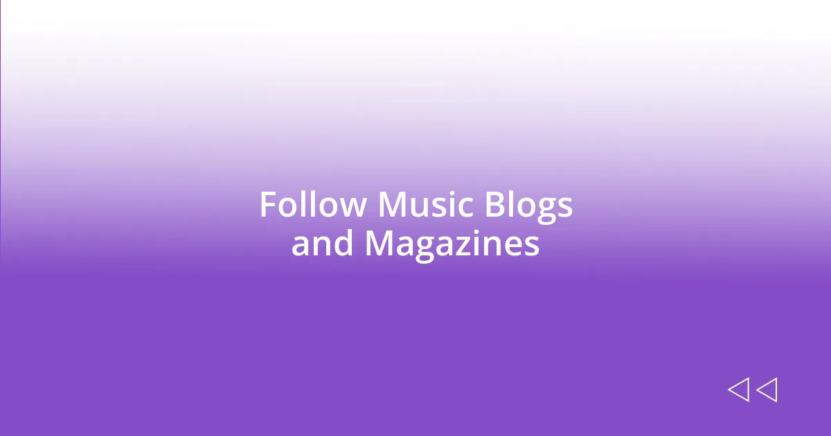 Follow Music Blogs and Magazines