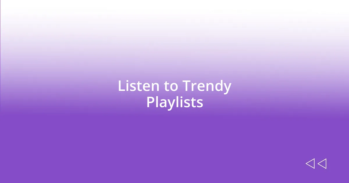 Listen to Trendy Playlists