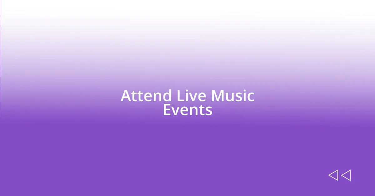 Attend Live Music Events