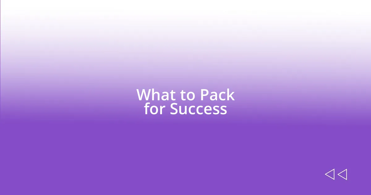 What to Pack for Success