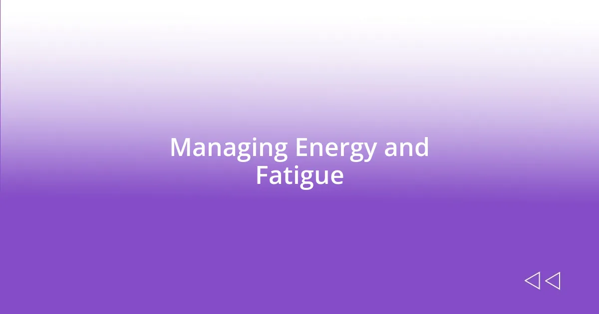 Managing Energy and Fatigue