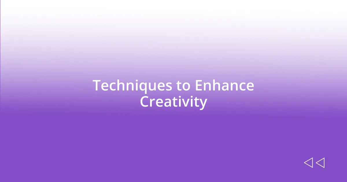 Techniques to Enhance Creativity