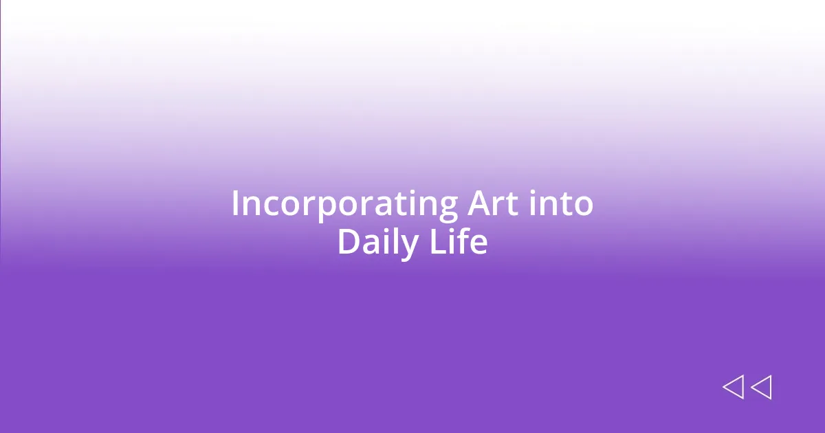 Incorporating Art into Daily Life