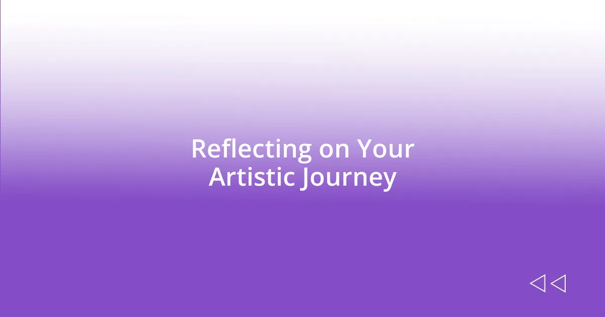 Reflecting on Your Artistic Journey