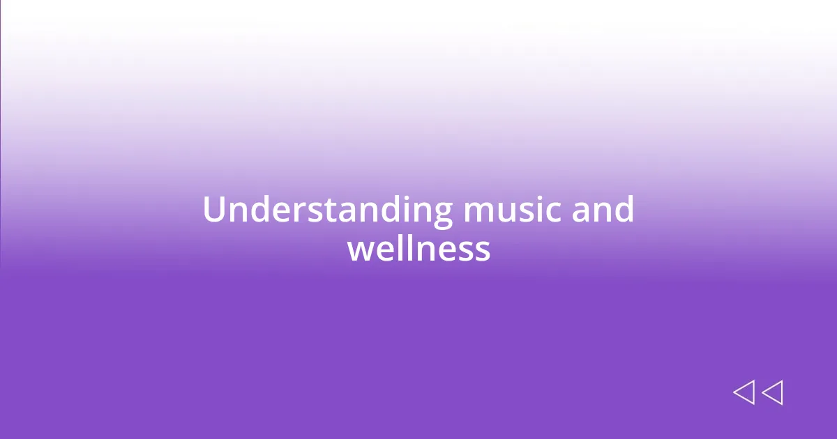 Understanding music and wellness