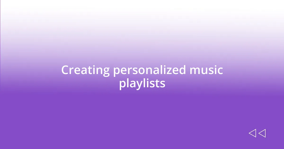 Creating personalized music playlists