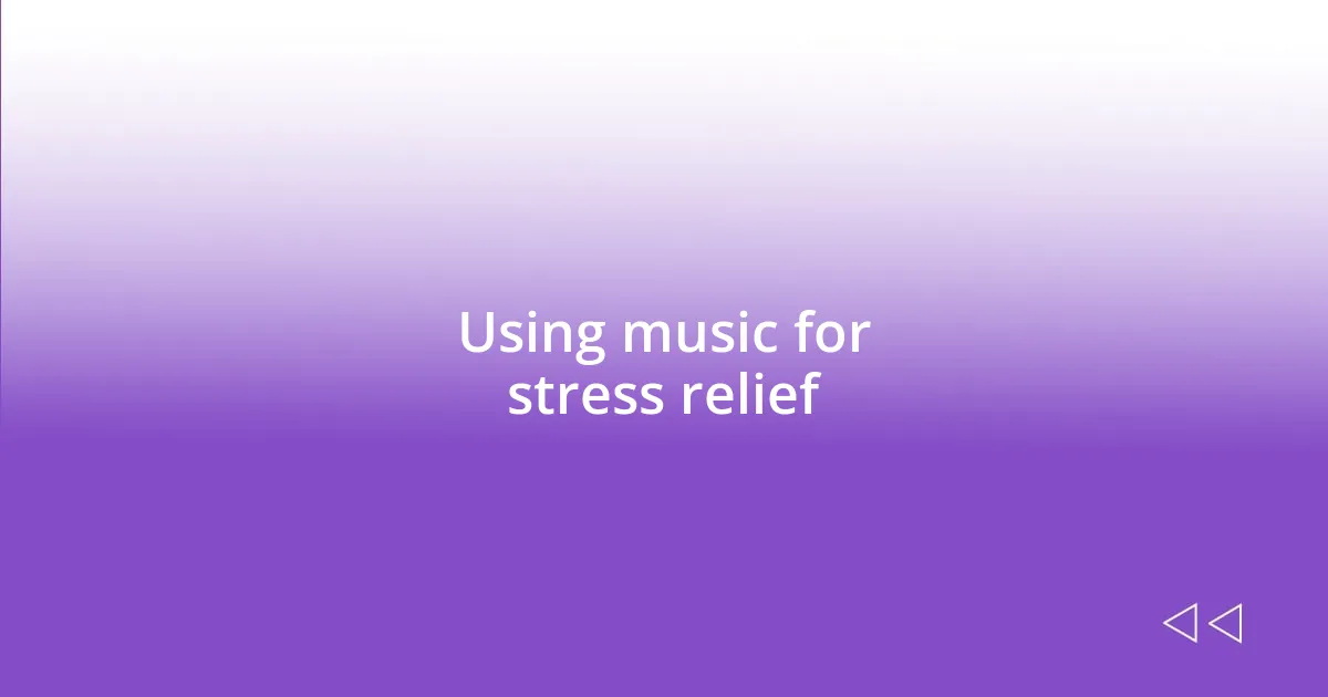 Using music for stress relief