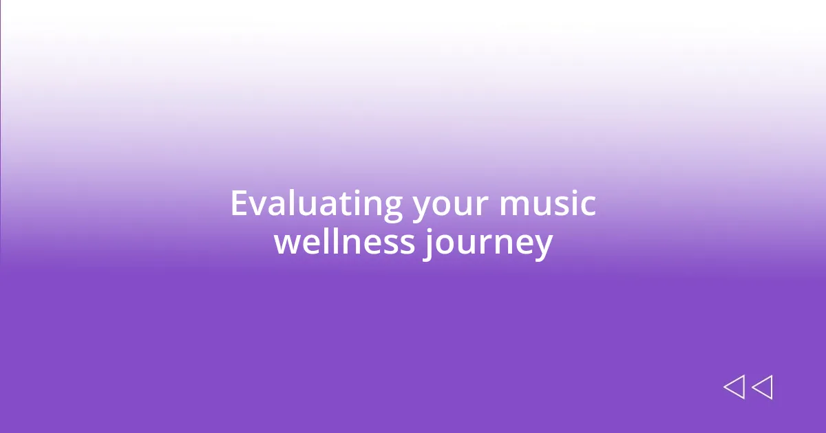 Evaluating your music wellness journey