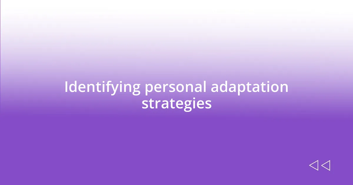 Identifying personal adaptation strategies