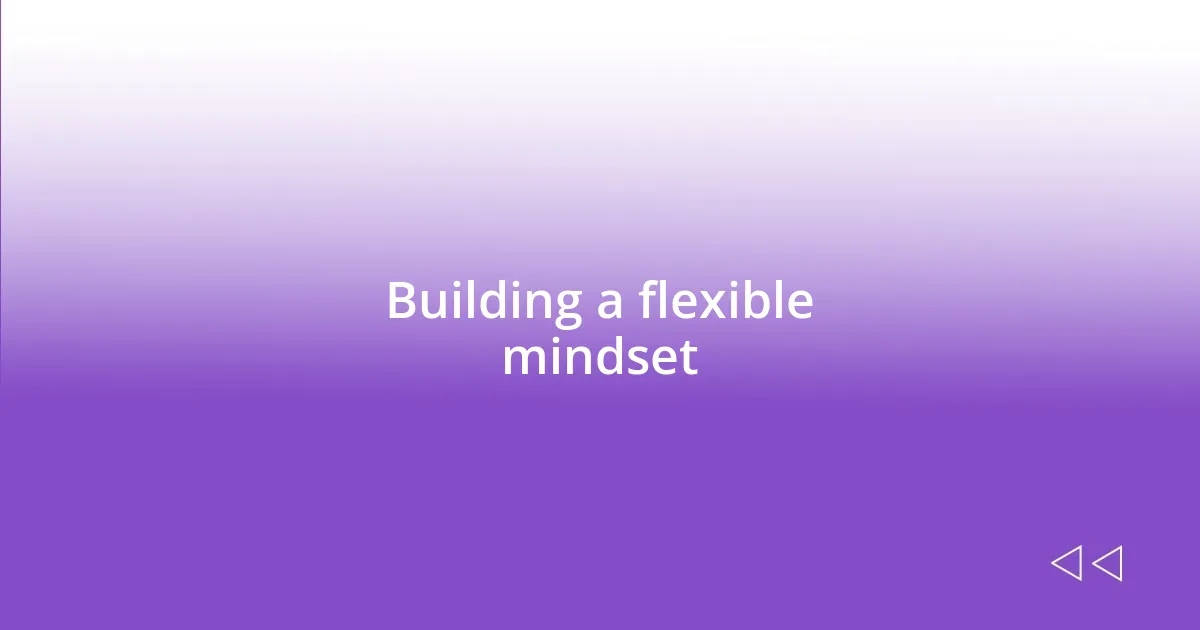 Building a flexible mindset