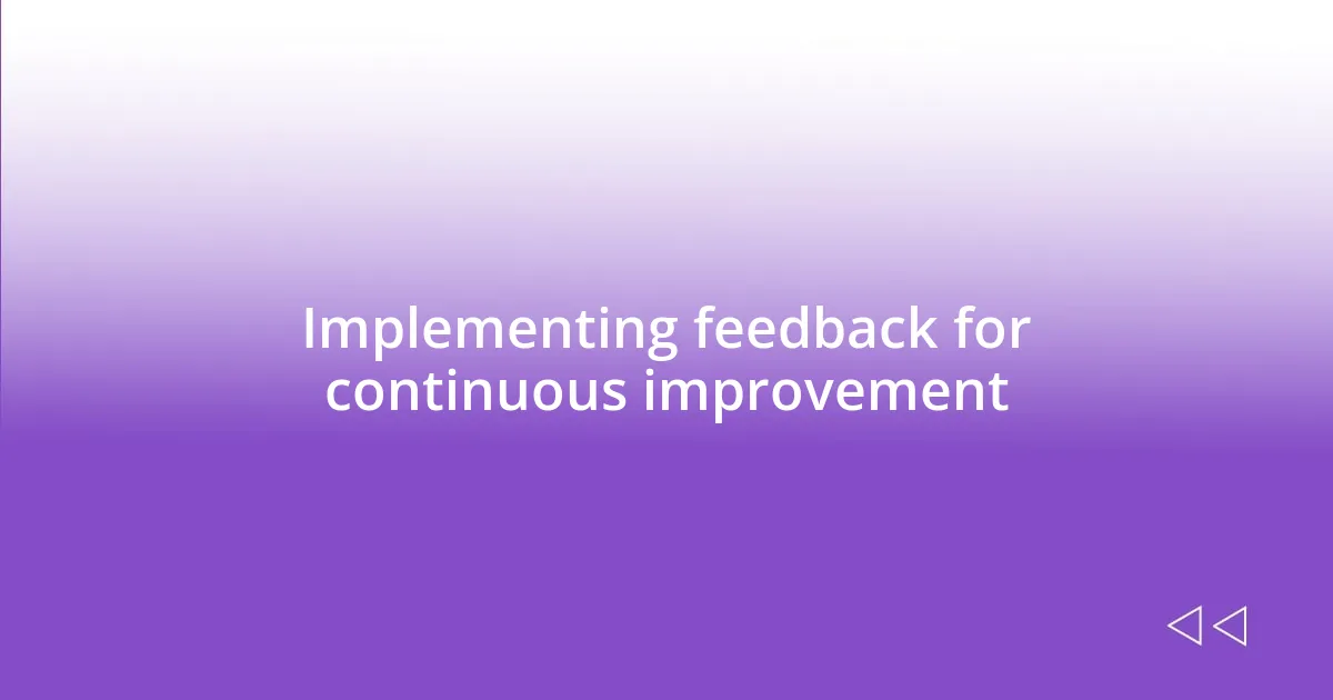 Implementing feedback for continuous improvement