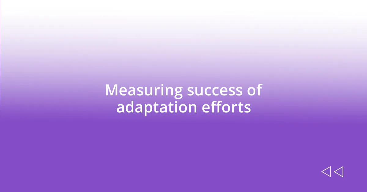 Measuring success of adaptation efforts