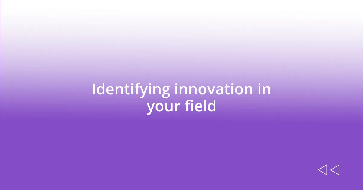 Identifying innovation in your field