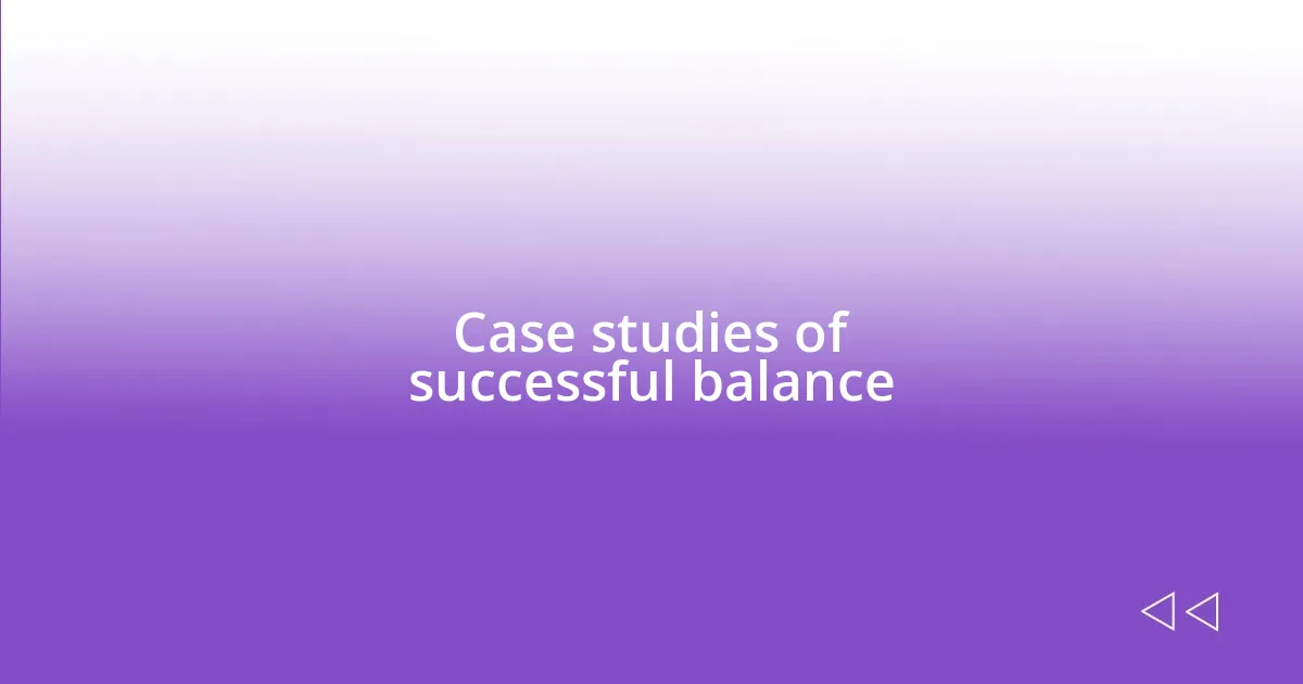 Case studies of successful balance