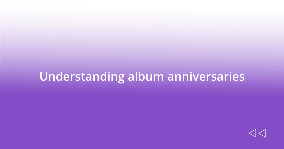 Understanding album anniversaries