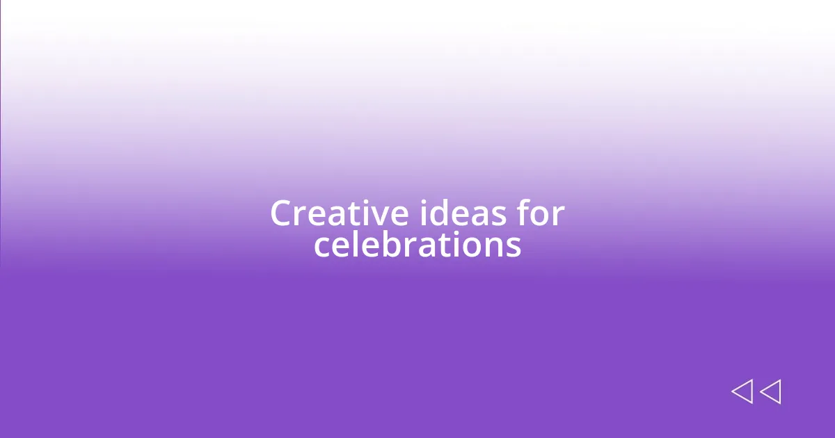 Creative ideas for celebrations