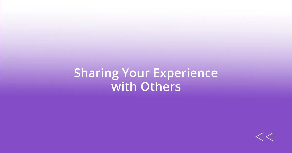 Sharing Your Experience with Others