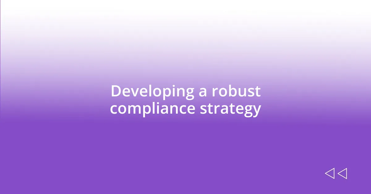 Developing a robust compliance strategy