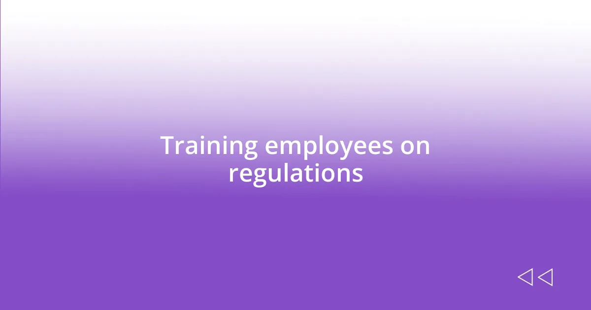 Training employees on regulations