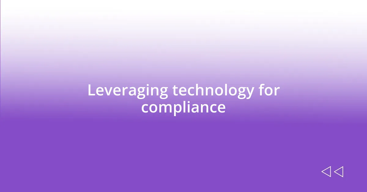 Leveraging technology for compliance