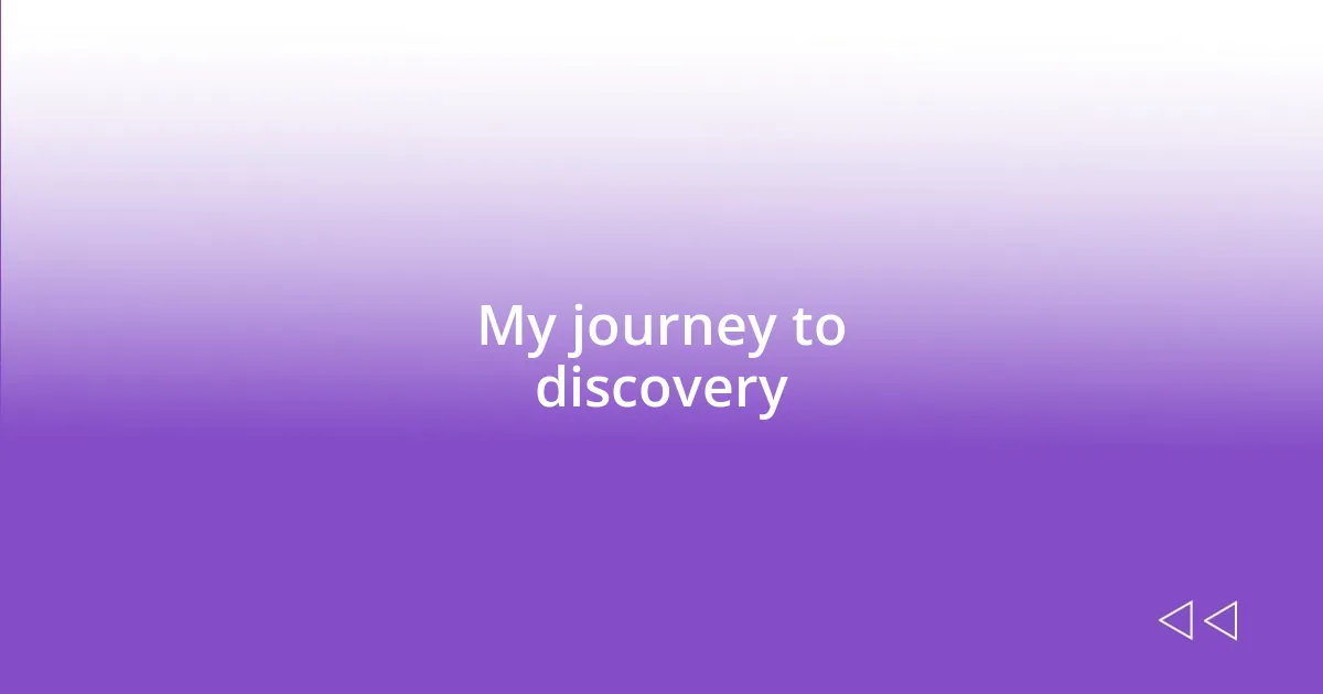 My journey to discovery