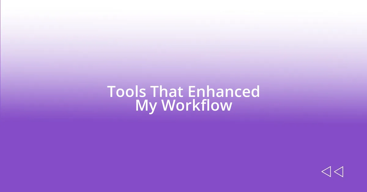 Tools That Enhanced My Workflow