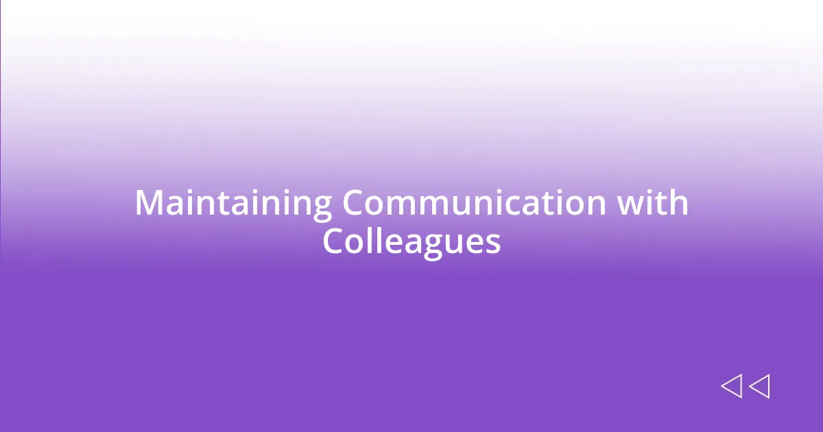 Maintaining Communication with Colleagues