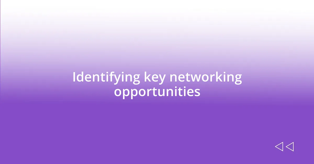 Identifying key networking opportunities