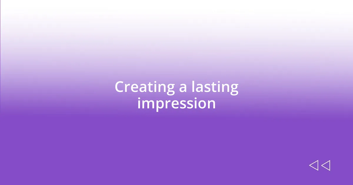 Creating a lasting impression